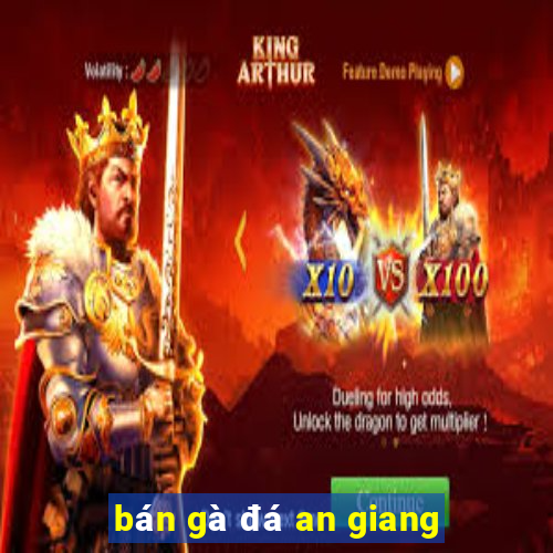 bán gà đá an giang