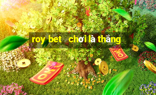 roy bet   chơi là thắng