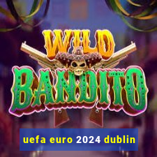 uefa euro 2024 dublin