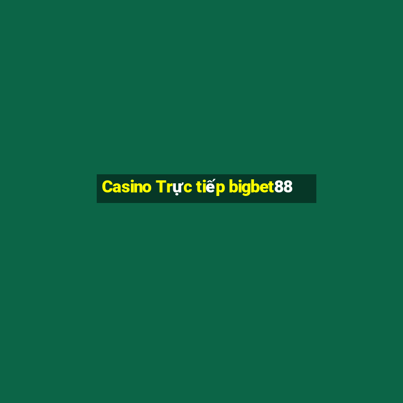 Casino Trực tiếp bigbet88