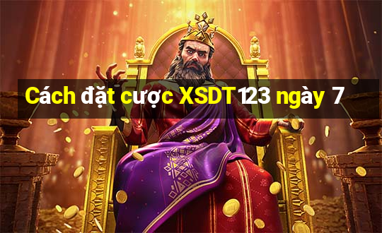 Cách đặt cược XSDT123 ngày 7