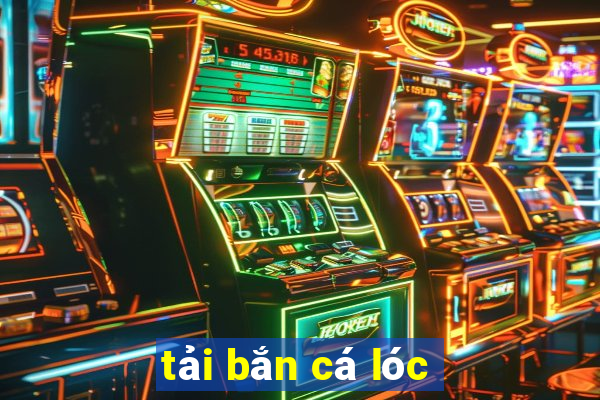 tải bắn cá lóc