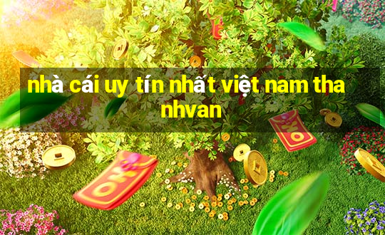 nhà cái uy tín nhất việt nam thanhvan