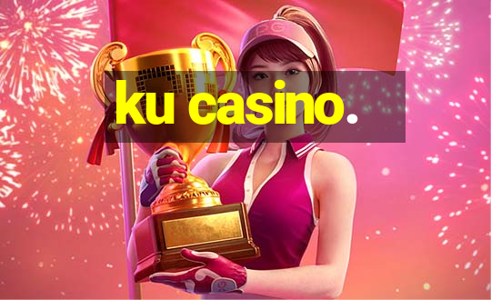 ku casino.