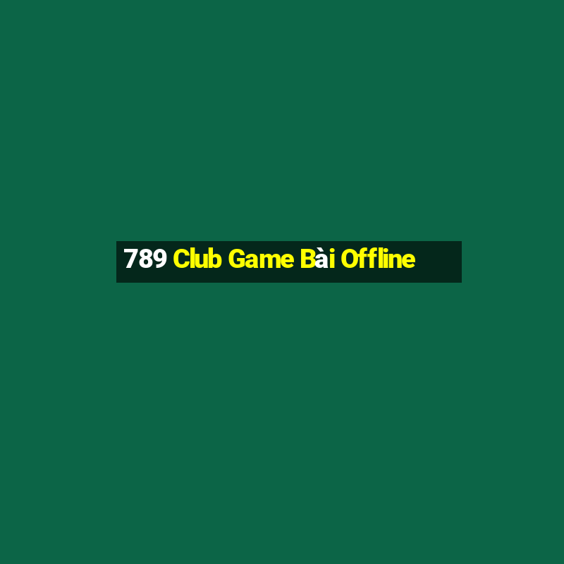 789 Club Game Bài Offline