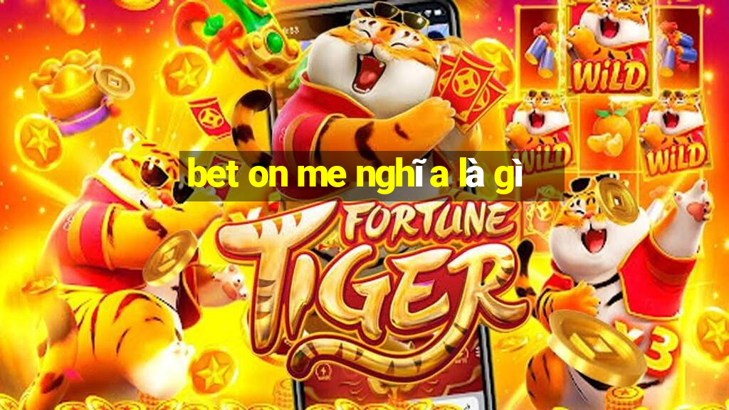 bet on me nghĩa là gì