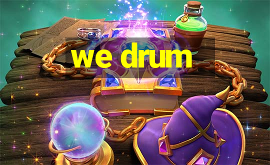 we drum