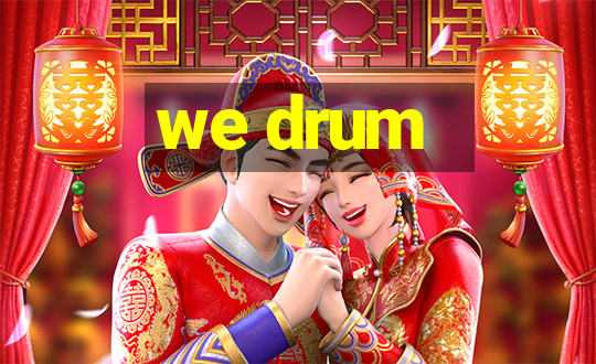 we drum