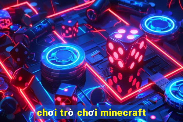 chơi trò chơi minecraft