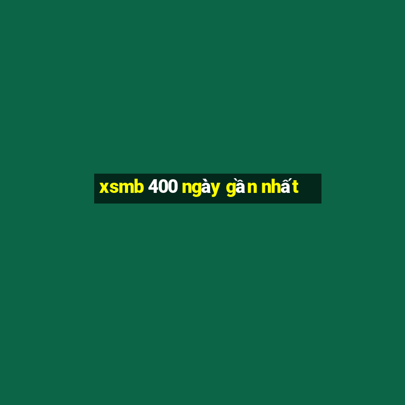 xsmb 400 ngày gần nhất