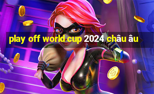 play off world cup 2024 châu âu