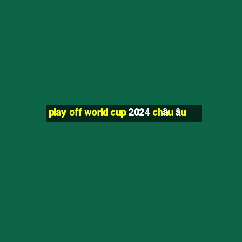 play off world cup 2024 châu âu