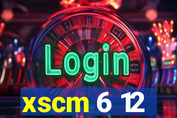 xscm 6 12