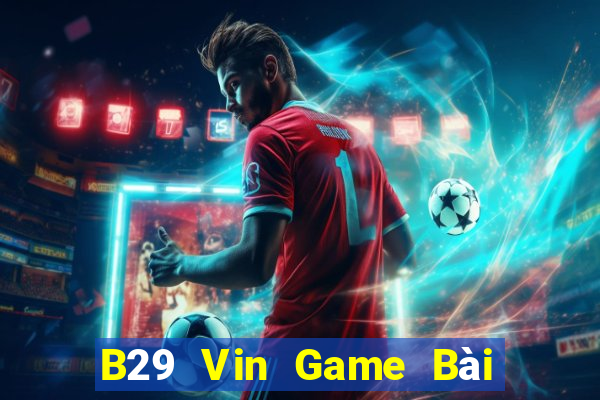 B29 Vin Game Bài Ma Thuật