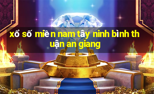 xổ số miền nam tây ninh bình thuận an giang