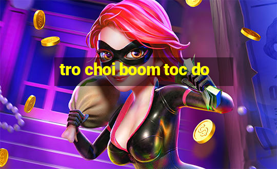 tro choi boom toc do