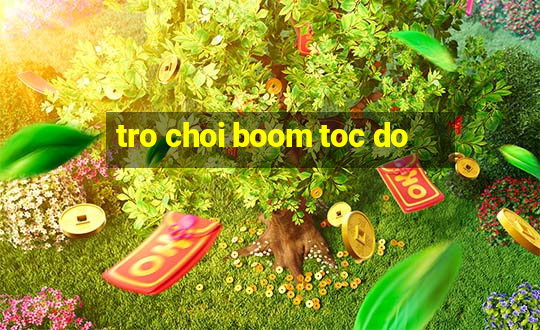 tro choi boom toc do