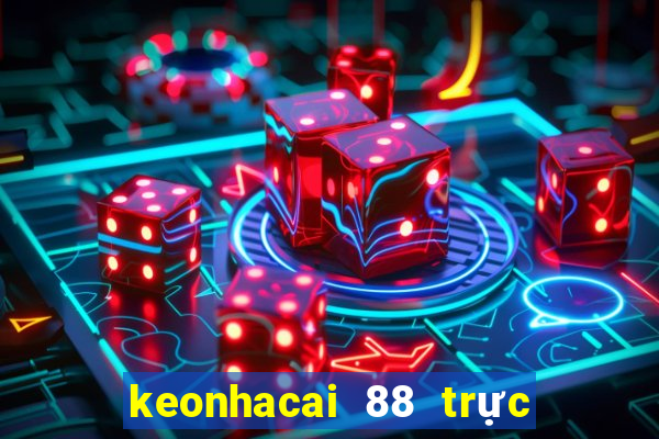 keonhacai 88 trực tiếp bóng đá