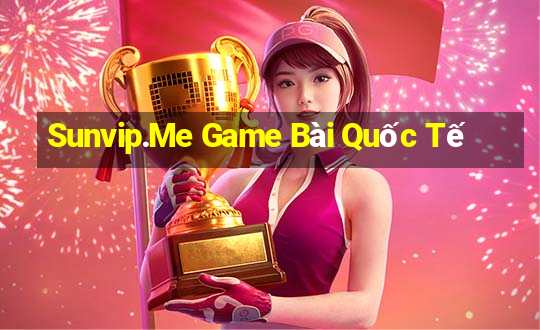 Sunvip.Me Game Bài Quốc Tế