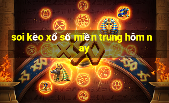 soi kèo xổ số miền trung hôm nay