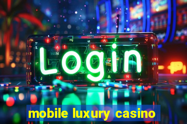 mobile luxury casino