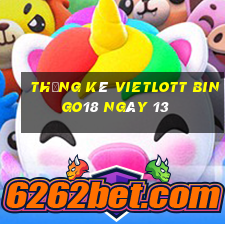 Thống kê vietlott Bingo18 ngày 13