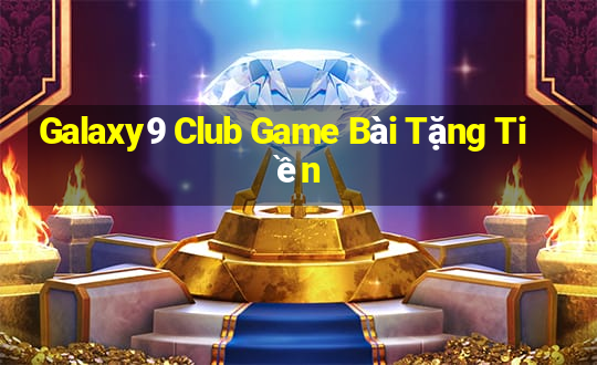 Galaxy9 Club Game Bài Tặng Tiền