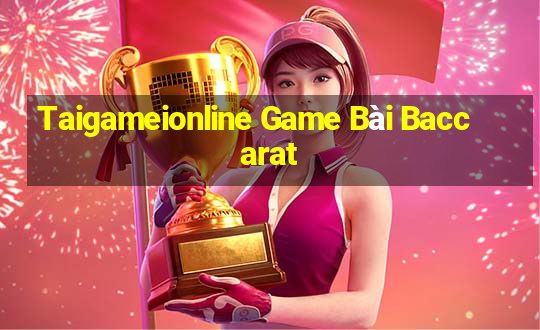 Taigameionline Game Bài Baccarat