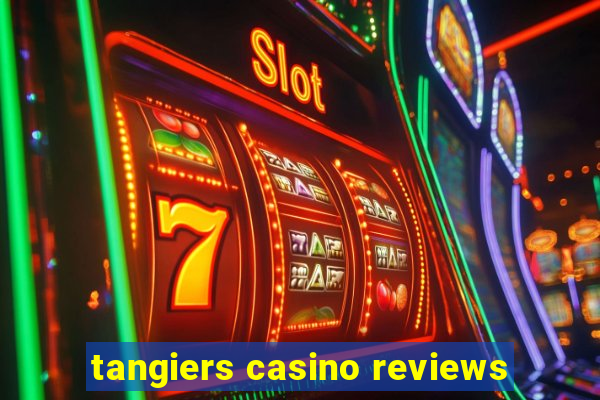 tangiers casino reviews