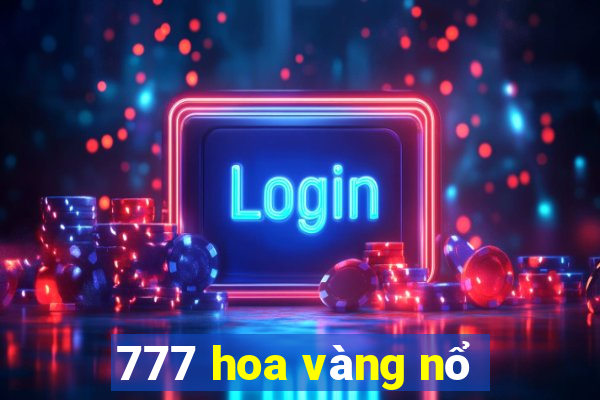 777 hoa vàng nổ