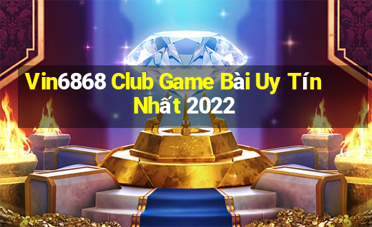 Vin6868 Club Game Bài Uy Tín Nhất 2022