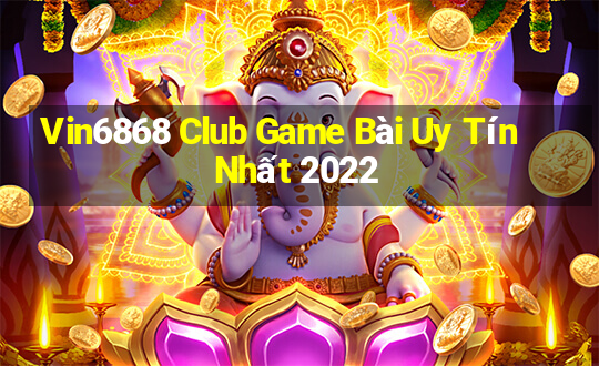 Vin6868 Club Game Bài Uy Tín Nhất 2022