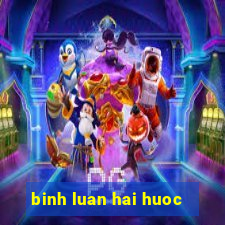 binh luan hai huoc