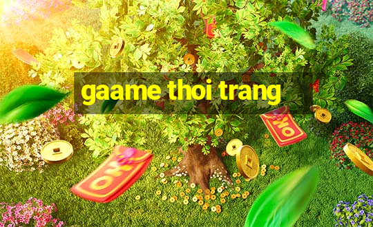 gaame thoi trang