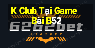 K Club Tại Game Bài B52