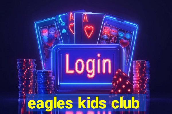 eagles kids club