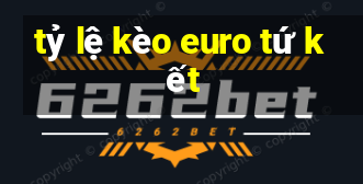 tỷ lệ kèo euro tứ kết