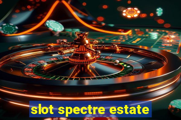 slot spectre estate