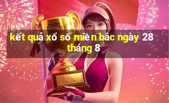 kết quả xổ số miền bắc ngày 28 tháng 8