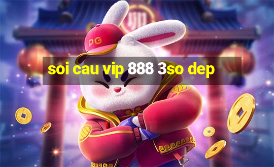 soi cau vip 888 3so dep