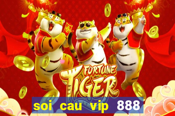 soi cau vip 888 3so dep