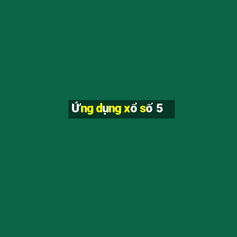 Ứng dụng xổ số 5