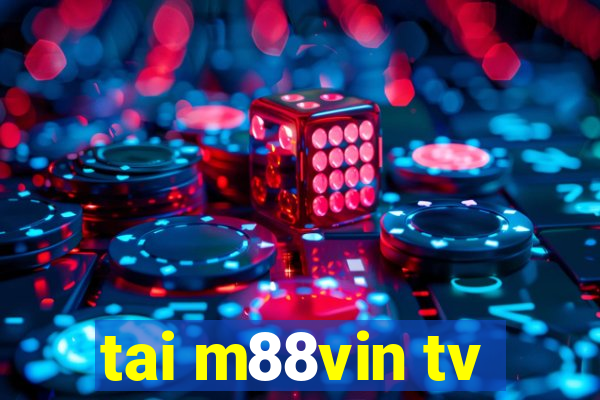 tai m88vin tv