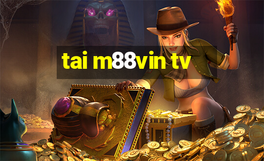 tai m88vin tv