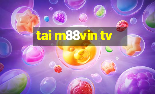 tai m88vin tv