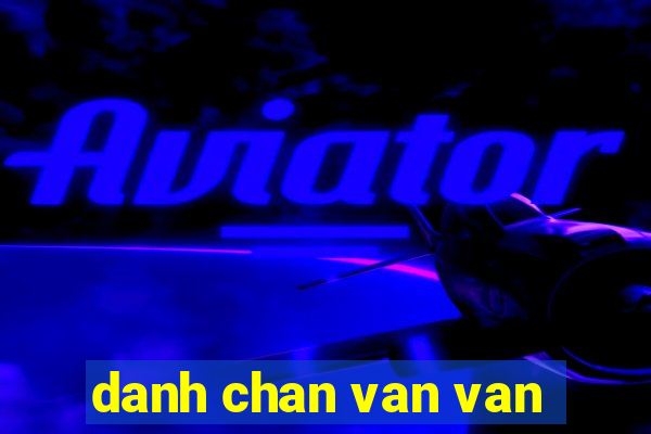 danh chan van van