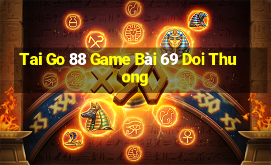 Tai Go 88 Game Bài 69 Doi Thuong