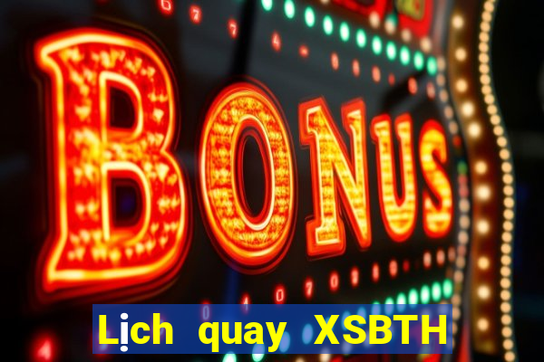 Lịch quay XSBTH ngày 15