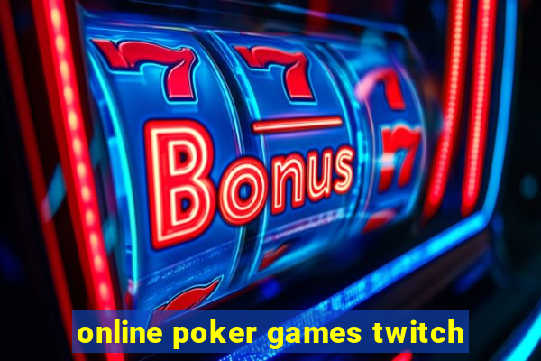 online poker games twitch