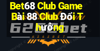 Bet68 Club Game Bài 88 Club Đổi Thưởng